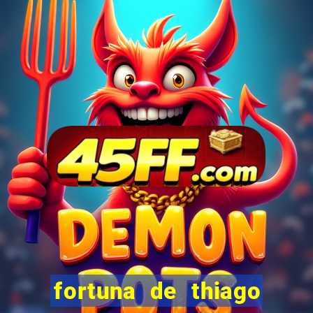 fortuna de thiago finch 2024